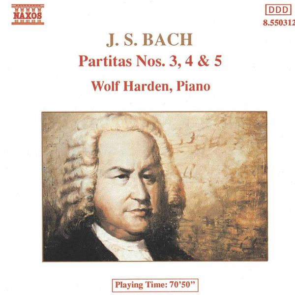 Wolf Harden - BACH, J.S.: Partitas Nos. 3-5, BWV 827-829 Wolf Harden - BACH, J.S.: Partitas Nos. 3-5, BWV 827-829