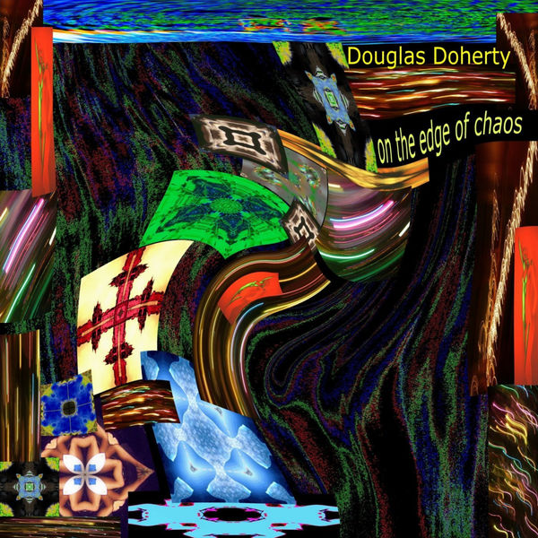 Douglas Doherty|On the Edge of Chaos Douglas Doherty|On the Edge of Chaos