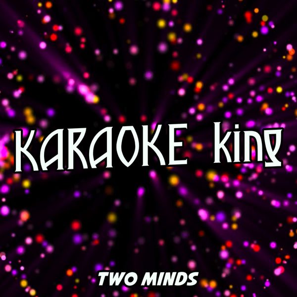 Karaoke King - Two Minds (Karaoke Version) (Originally Performed By Nero) Karaoke King - Two Minds (Karaoke Version) (Originally Performed By Nero)