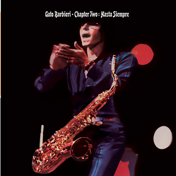 Gato Barbieri - Chapter Two: Hasta Siempre Gato Barbieri - Chapter Two: Hasta Siempre