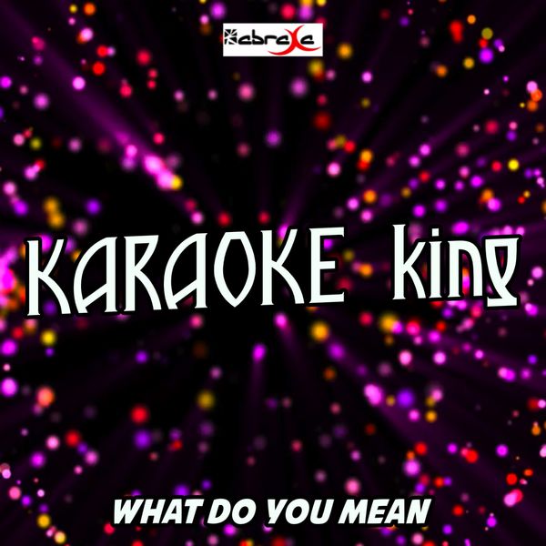 Karaoke King - What Do You Mean (Karaoke Version) (Originally Performed by Justin Bieber) Karaoke King - What Do You Mean (Karaoke Version) (Originally Performed by Justin Bieber)