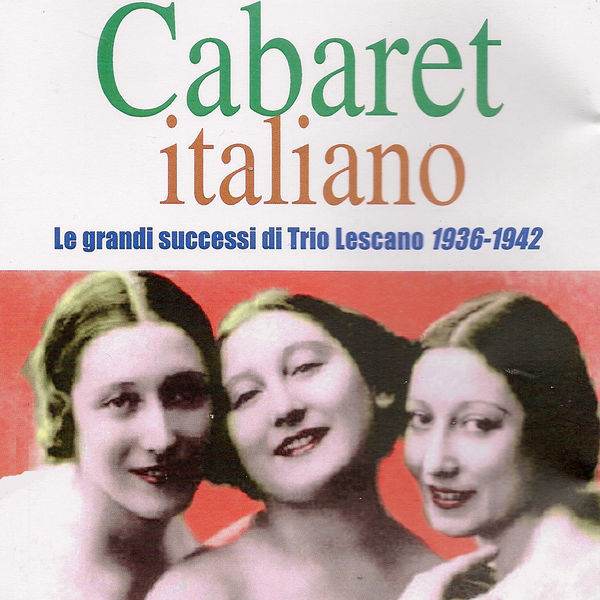 Trio Lescano|Cabaret italiano (Le grandi successi di Trio Lescano 1936 - 1942) Trio Lescano|Cabaret italiano (Le grandi successi di Trio Lescano 1936 - 1942)