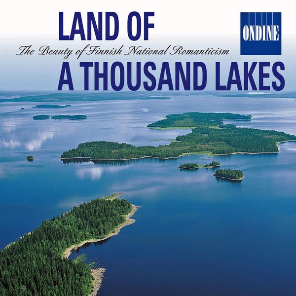 Tampere Philharmonic Orchestra|LAND OF A THOUSAND LAKES - The Beauty of Finnish National Romanticism: Music of Sibelius / Kaski / Melartin / Merkanto / Jarnefelt / Klami