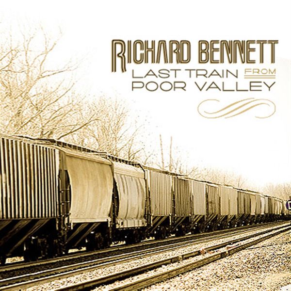 Richard Bennett|Last Train From Poor Valley Richard Bennett|Last Train From Poor Valley