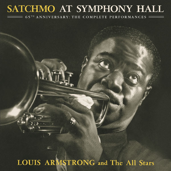 Louis Armstrong & His All Stars - Satchmo At Symphony Hall 65th Anniversary: The Complete Performances Louis Armstrong & His All Stars - Satchmo At Symphony Hall 65th Anniversary: The Complete Performances