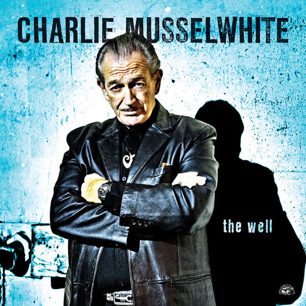 Charlie Musselwhite - The Well Charlie Musselwhite - The Well