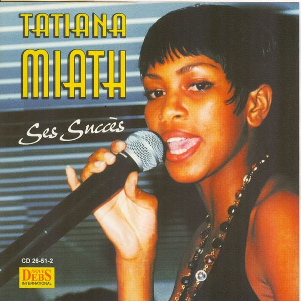 Tatiana Miath - Tatiana Miath, ses succès Tatiana Miath - Tatiana Miath, ses succès