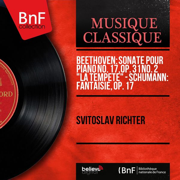 Sviatoslav Richter - Beethoven: Sonate pour piano No. 17, Op. 31 No. 2 "La tempête" - Schumann: Fantaisie, Op. 17 (Stereo Version) Sviatoslav Richter - Beethoven: Sonate pour piano No. 17, Op. 31 No. 2 "La tempête" - Schumann: Fantaisie, Op. 17 (Stereo Version)