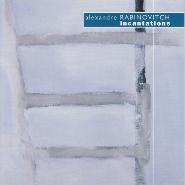 Various Interprets - Alexandre Rabinovitch: Incantations, La Belle Musique No. 3, etc. Various Interprets - Alexandre Rabinovitch: Incantations, La Belle Musique No. 3, etc.