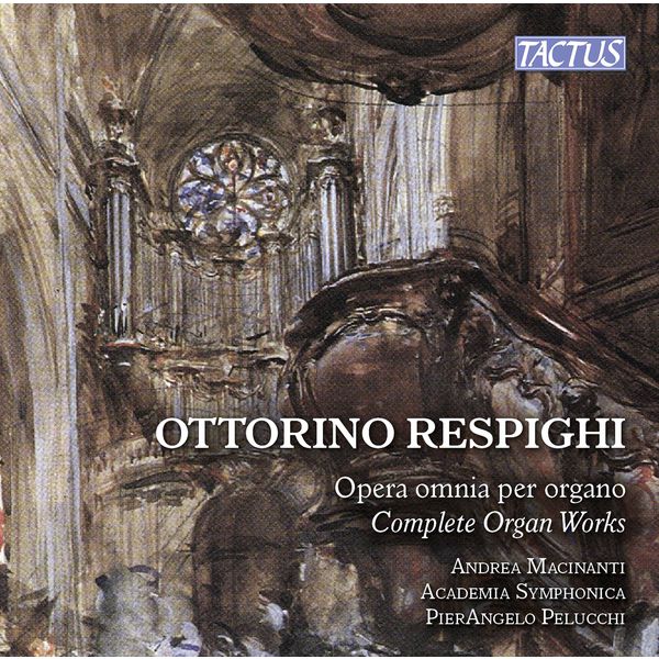 Andrea Macinanti|Respighi : Complete Organ Works