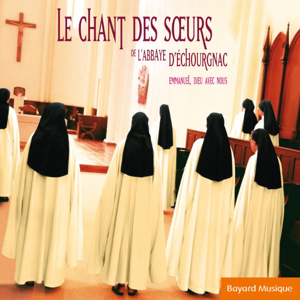Chour des Sours de l'Abbaye d'Echourgnac - Le Chant des Sœurs de l'Abbaye d'Echourgnac Chour des Sours de l'Abbaye d'Echourgnac - Le Chant des Sœurs de l'Abbaye d'Echourgnac