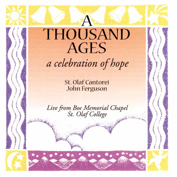 St. Olaf Choir - A Thousand Ages: A Celebration of Hope St. Olaf Choir - A Thousand Ages: A Celebration of Hope