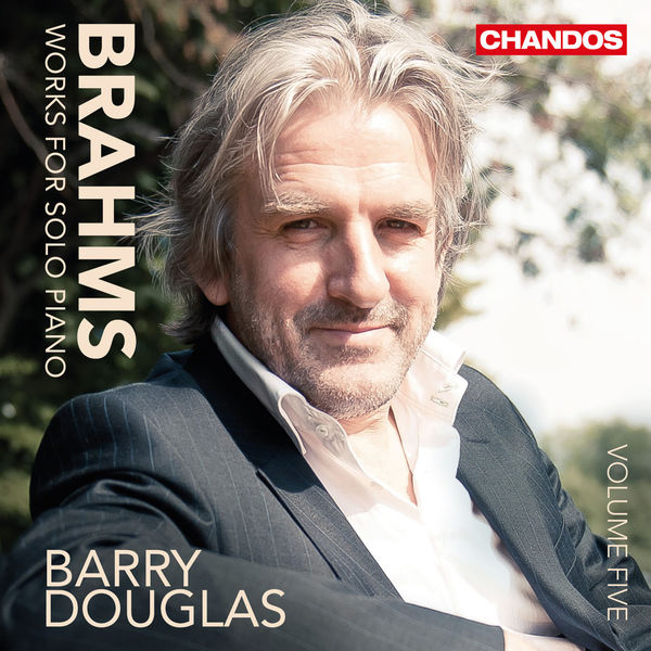 Barry Douglas - Brahms : Works for Solo Piano - Vol. 5 Barry Douglas - Brahms : Works for Solo Piano - Vol. 5