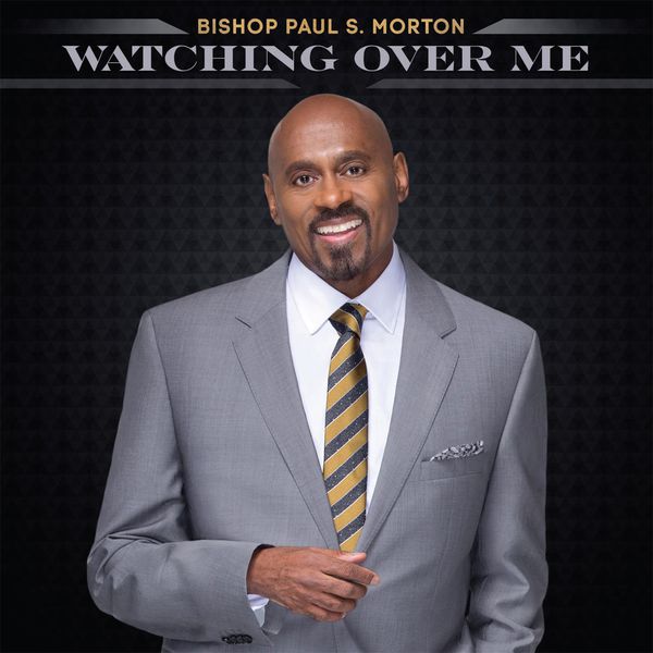 Bishop Paul S. Morton - Watching Over Me - Single Bishop Paul S. Morton - Watching Over Me - Single