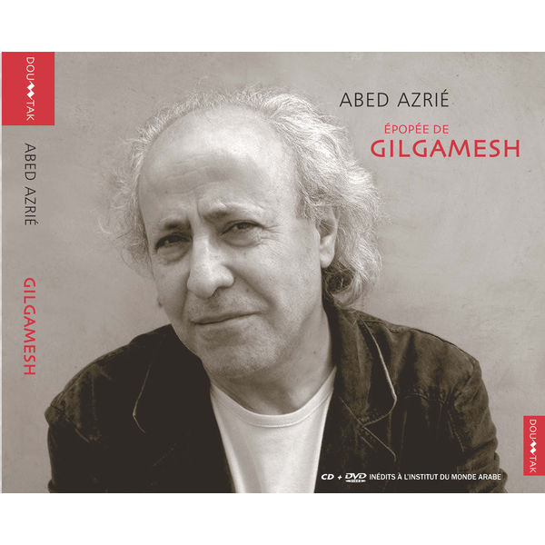 Abed Azrié|Epopée de Gilgamesh (Abed Azrié) Abed Azrié|Epopée de Gilgamesh (Abed Azrié)