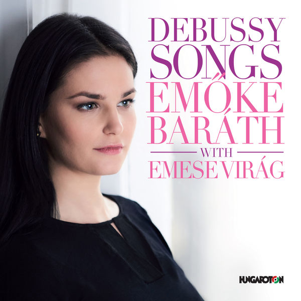 Emöke Baráth|Debussy: Songs Emöke Baráth|Debussy: Songs