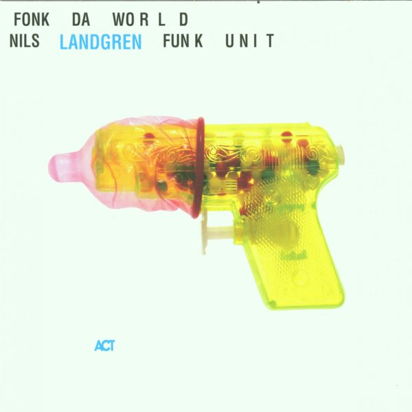 Nils Landgren Funk Unit|Fonk da World