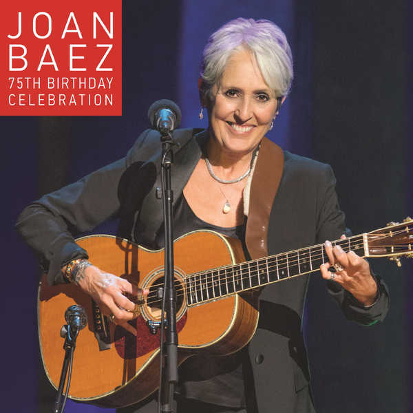 Joan Baez - Joan Baez 75th Birthday Celebration Joan Baez - Joan Baez 75th Birthday Celebration