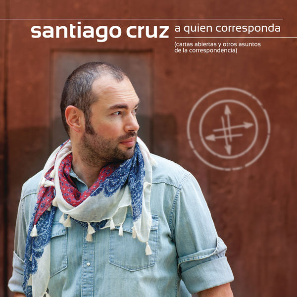 Santiago Cruz - A Quien Corresponda Santiago Cruz - A Quien Corresponda