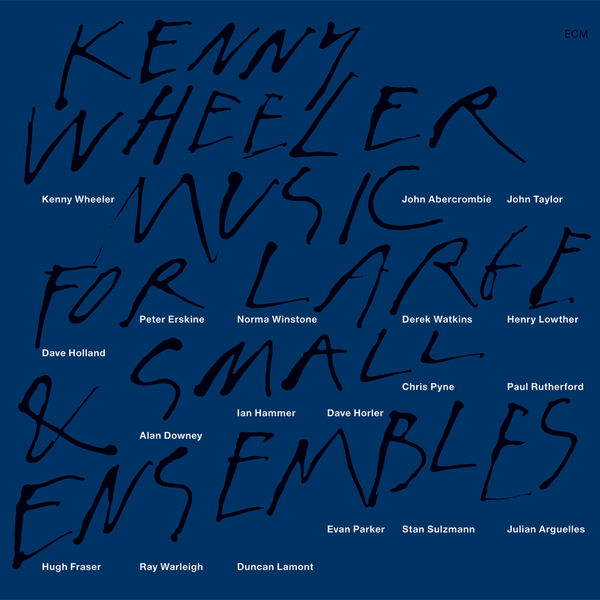 Kenny Wheeler - Music For Large & Small Ensembles Kenny Wheeler - Music For Large & Small Ensembles