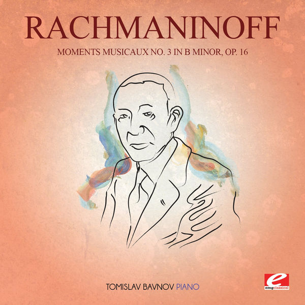 Serge Rachmaninoff|Rachmaninoff: Moments Musicaux No. 3 in B Minor, Op. 16 (Digitally Remastered)