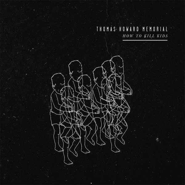 Thomas Howard Memorial - How to Kill Kids - EP Thomas Howard Memorial - How to Kill Kids - EP