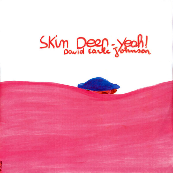 David Earle Johnson - Skin Deep - Yeah! David Earle Johnson - Skin Deep - Yeah!
