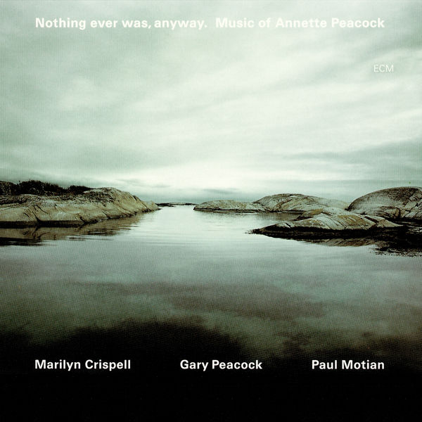 Marilyn Crispell|Nothing Ever Was, Anyway. Music Of Annette Peacock