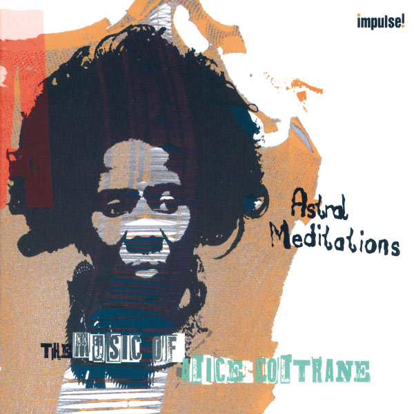Alice Coltrane - Astral Meditations: The Music Of Alice Coltrane Alice Coltrane - Astral Meditations: The Music Of Alice Coltrane