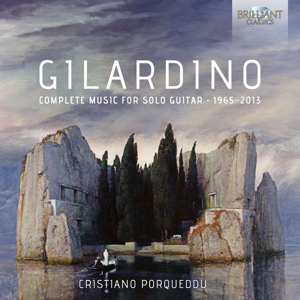 Cristiano Porqueddu|Gilardino: Complete Music for Solo Guitar 1965 - 2013