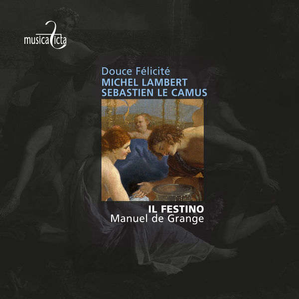Il Festino - Lambert & Le Camus: Airs de cour - Douce Félicité Il Festino - Lambert & Le Camus: Airs de cour - Douce Félicité