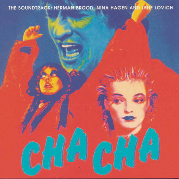 Herman Brood & Nina Hagen & Lene Lovich - Cha Cha - The Soundtrack Herman Brood & Nina Hagen & Lene Lovich - Cha Cha - The Soundtrack