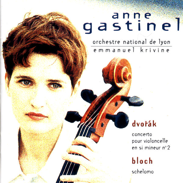 Anne Gastinel|Dvorak, Bloch Anne Gastinel|Dvorak, Bloch