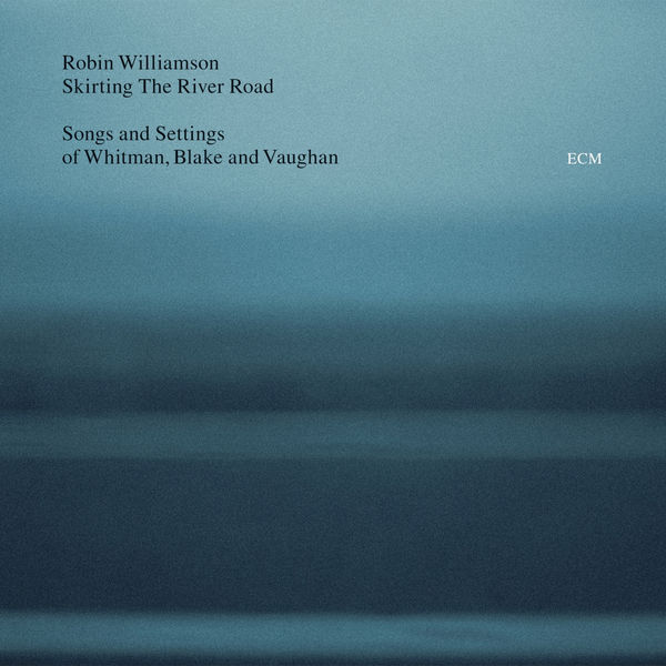 Robin Williamson - Skirting The River Road - Songs and Settings of Whitman, Blake and Vaughan Robin Williamson - Skirting The River Road - Songs and Settings of Whitman, Blake and Vaughan