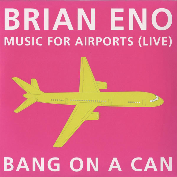 Bang On A Can|Music for Airports : Live (Michael Gordon - Robert Wyatt - Brian Eno)