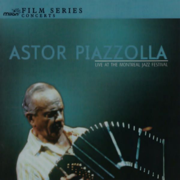 Astor Piazzolla|Astor Piazzolla Live at Montreal Jazz Festival Astor Piazzolla|Astor Piazzolla Live at Montreal Jazz Festival