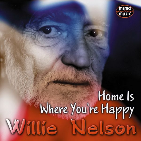Home Is Where You're Happy, Willie Nelson Qobuz