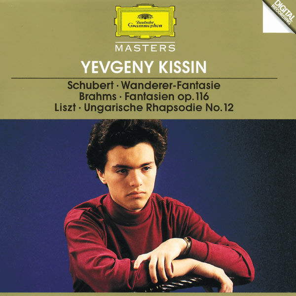 Evgeny Kissin|Schubert: "Wanderer" Fantasia / Brahms: Fantasien op.116 / Liszt: Hungarian Rhapsody No.12