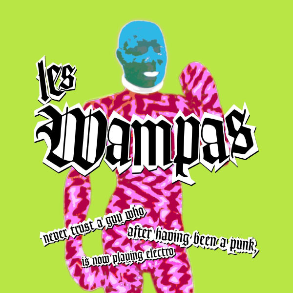 Les Wampas|Never Trust A Guy Who After Having Been A Punk Is Now Playing Electro Les Wampas|Never Trust A Guy Who After Having Been A Punk Is Now Playing Electro