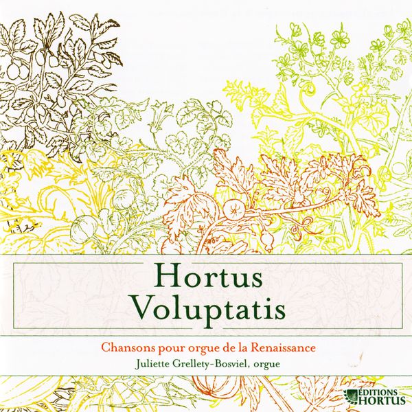 Juliette Grellety Bosviel - Hortus Voluptatis: Chansons pour orgue de la Renaissance Juliette Grellety Bosviel - Hortus Voluptatis: Chansons pour orgue de la Renaissance