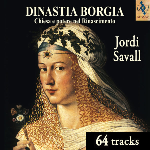 Jordi Savall|DINASTIA BORGIA. Eglise et Pouvoir à la Renaissance