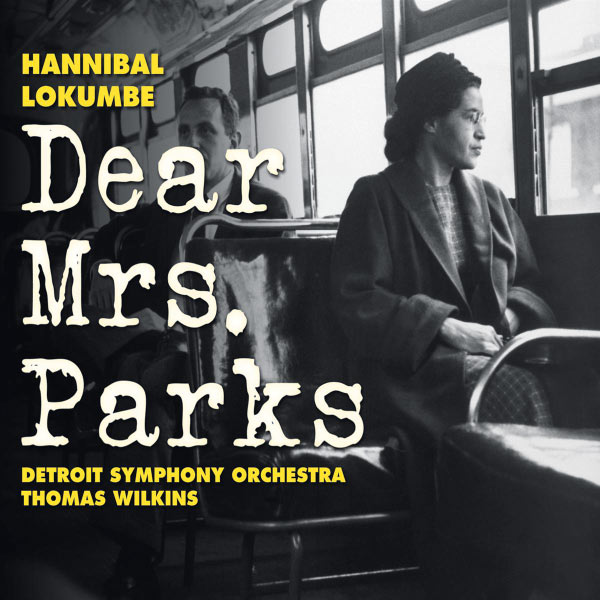 Janice Chandler-Eteme|LOKUMBE, H.: Dear Mrs. Parks (Chandler-Eteme, Steele, Deas, Rackham Symphony Choir, Brazeal Dennard Chorale, Detroit Symphony, Wilkins)