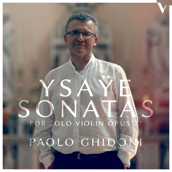 Paolo Ghidoni - Ysaÿe: 6 Sonatas for Solo Violin, Op. 27 Paolo Ghidoni - Ysaÿe: 6 Sonatas for Solo Violin, Op. 27