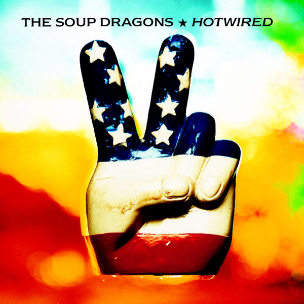 The Soup Dragons|Hotwired (Deluxe / Remastered) The Soup Dragons|Hotwired (Deluxe / Remastered)