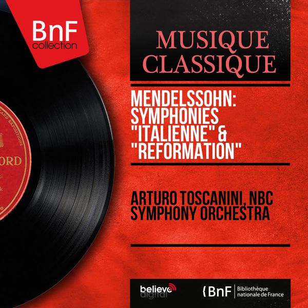 Arturo Toscanini - Mendelssohn: Symphonies "Italienne" & "Réformation" (Mono Version) Arturo Toscanini - Mendelssohn: Symphonies "Italienne" & "Réformation" (Mono Version)