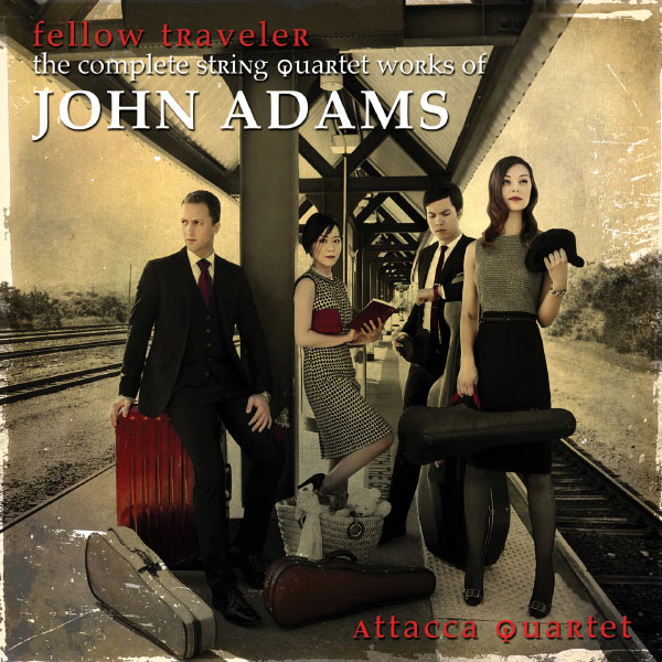 Attacca Quartet|Fellow Traveler - The Complete String Quartet Works of John Adams Attacca Quartet|Fellow Traveler - The Complete String Quartet Works of John Adams