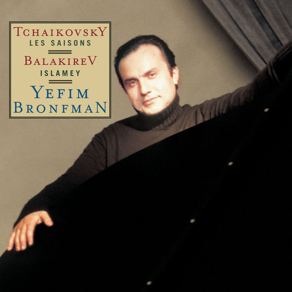 Yefim Bronfman - Tchaikovsky: The Seasons, Op. 37b, Balakirev: Islamey Yefim Bronfman - Tchaikovsky: The Seasons, Op. 37b, Balakirev: Islamey