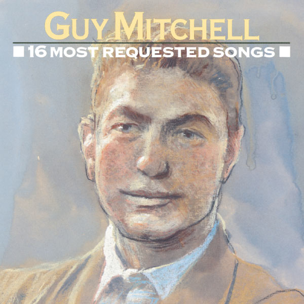 Guy Mitchell - 16 Most Requested Songs Guy Mitchell - 16 Most Requested Songs