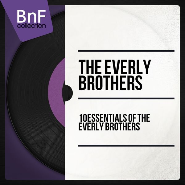 The Everly Brothers|10 Essentials of the Everly Brothers (Mono Version) The Everly Brothers|10 Essentials of the Everly Brothers (Mono Version)