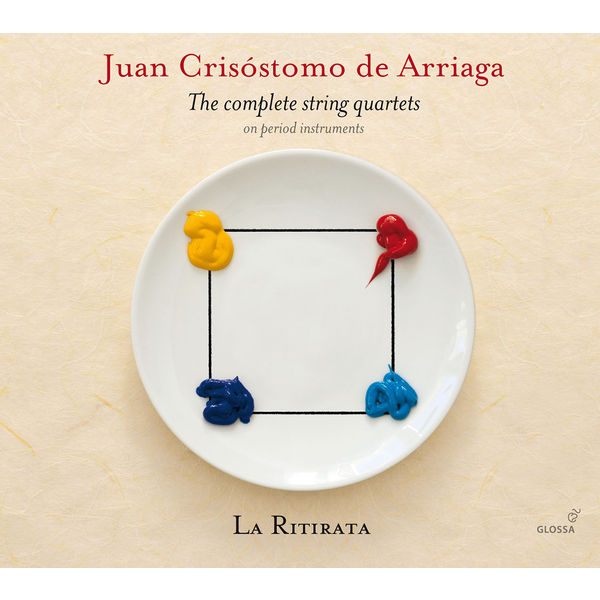 La Ritirata - Juan Crisostomo de Arriaga : The Complete String Quartets on Period Instruments La Ritirata - Juan Crisostomo de Arriaga : The Complete String Quartets on Period Instruments